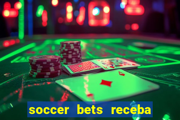 soccer bets receba seu dinheiro